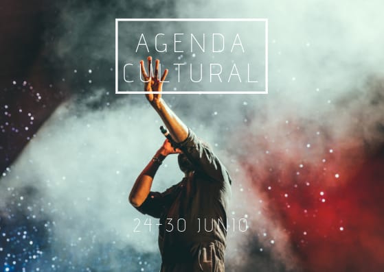 AGENDA CULTURAL | ¿Qué hacer del 24 al 30 de junio?