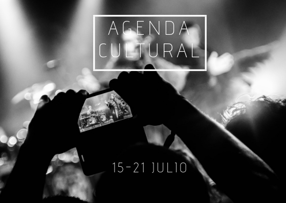 AGENDA CULTURAL | ¿Qué hacer del 15 al 21 de julio?