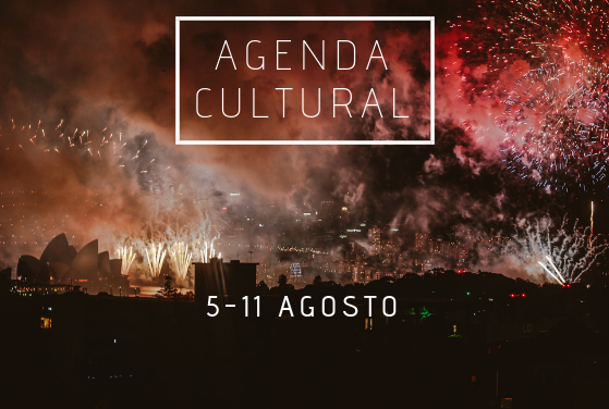 AGENDA CULTURAL | ¿Qué hacer del 5 al 11 de agosto?