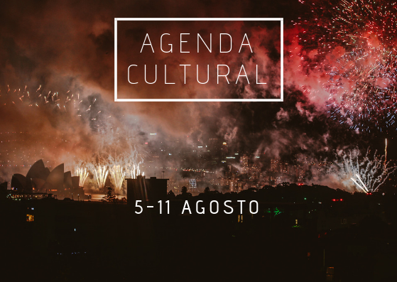 AGENDA CULTURAL | ¿Qué hacer del 5 al 11 de agosto?