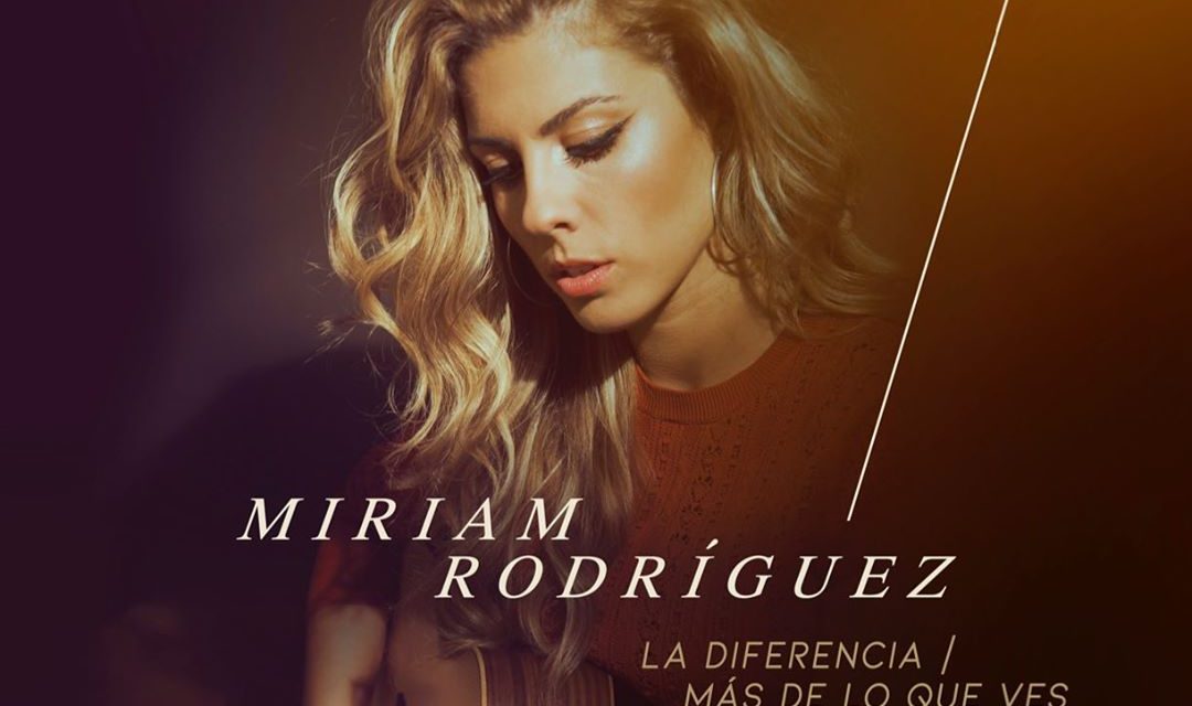 ‘La Diferencia’ y ‘Más De Lo Que Ves’ son los dos nuevos temas de Miriam Rodríguez