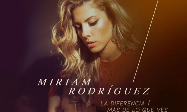 ‘La Diferencia’ y ‘Más De Lo Que Ves’ son los dos nuevos temas de Miriam Rodríguez