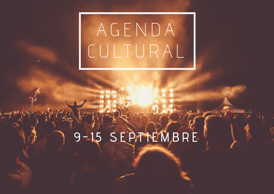 AGENDA CULTURAL | ¿Qué hacer del 9 al 15 de septiembre?