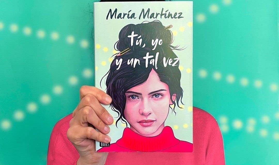 María Martínez publica ‘Tú, Yo Y Un Tal Vez’, su nueva novela