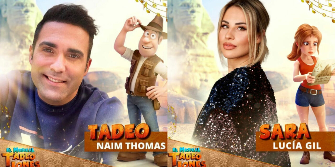 Tadeo Jones, el musical con Naím Thomas y Lucía Gil