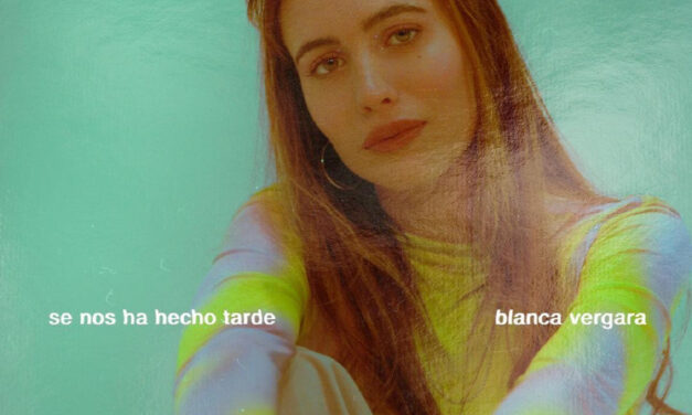 Blanca Vergara despide San Valentín con su nuevo tema: ‘SE NOS HA HECHO TARDE (Aceptación)’