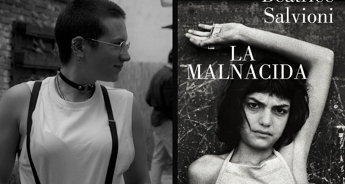 ‘La Malnacida’ de Beatrice Salvioni: un relato sobre la rebeldía en tiempos difíciles