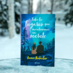 ‘Todos los lugares que mantuvimos en secreto’, la nueva novela de Inma Rubiales que te hará sentir la vida